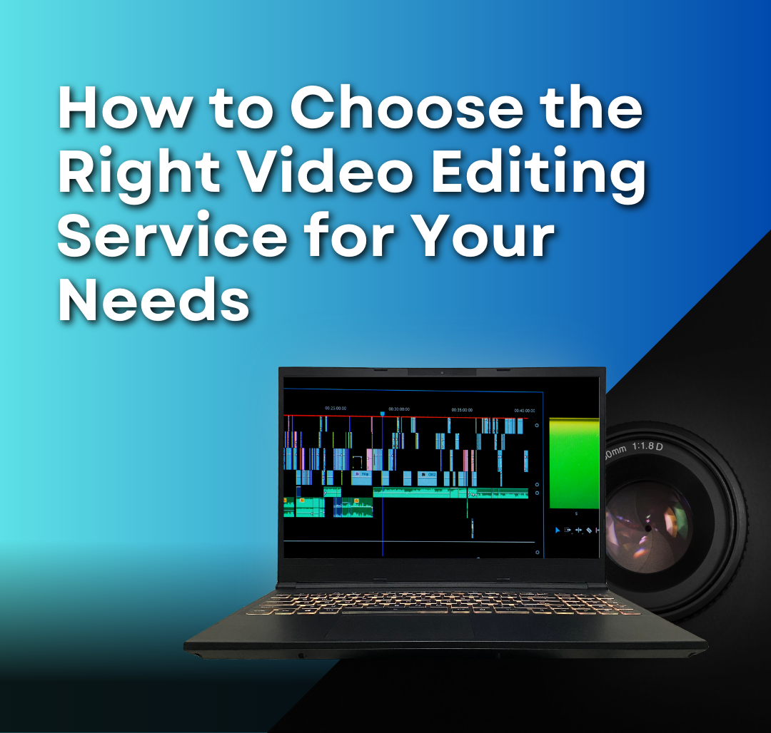 How to Choose the Right Video Editing Service for Your Needs